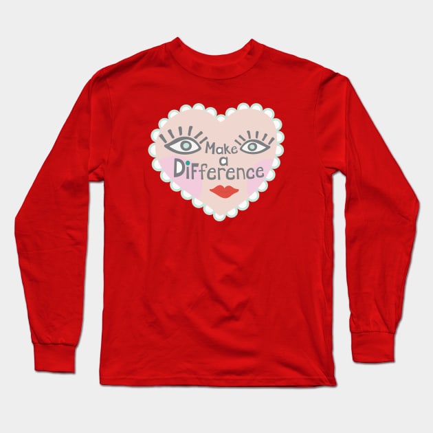 MAKE A DIFFERENCE Heart Face and Uplifting Lettering Quote - UnBlink Studio by Jackie Tahara Long Sleeve T-Shirt by UnBlink Studio by Jackie Tahara